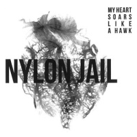 Nylon Jail: My Heart Soars Like a Hawk - CD