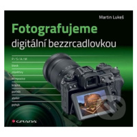 Fotografujeme digitální bezzrcadlovkou - Martin Lukeš - kniha z kategorie Multimédia