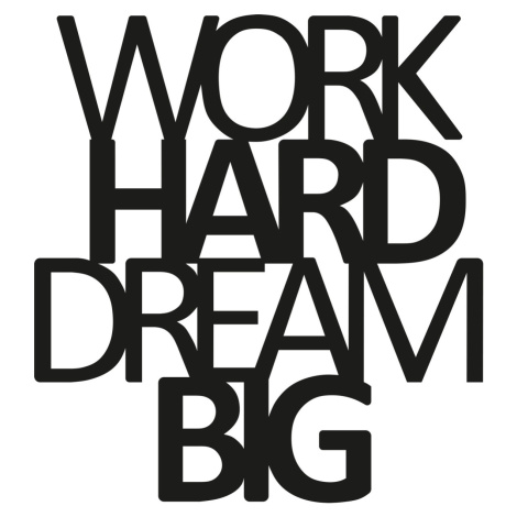 Wallity Nástěnná dekorace Work Hard Dream Big černá