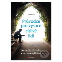 Průvodce pro vysoce citlivé lidi (Jak prožít šťastnější a vyrovnanější život) - kniha z kategori