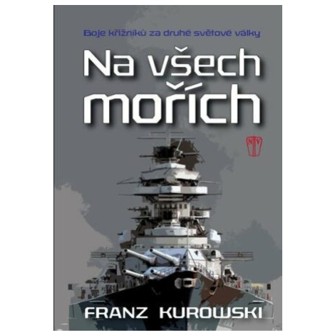 Na všech mořích - Boje křižníků za druhé světové války - Franz Kurowski