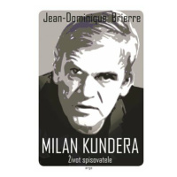 Milan Kundera - Život spisovatele - Jean-Dominique Brierre