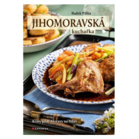 Jihomoravská kuchařka - Krásy jižní Moravy na talíři