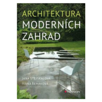 Architektura moderních zahrad - Jana Stejskalová, Ivana Řeháková