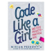 Code Like a Girl (Rad Tech Projects and Practical Tips) - kniha z kategorie Beletrie pro děti