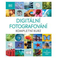 Digitální fotografování - Kompletní kurz 20 týdenních lekcí