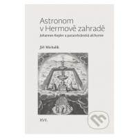 Astronom v Hermově zahradě (Johannes Kepler a paracelsiánská alchymie) - kniha z kategorie Fyzik