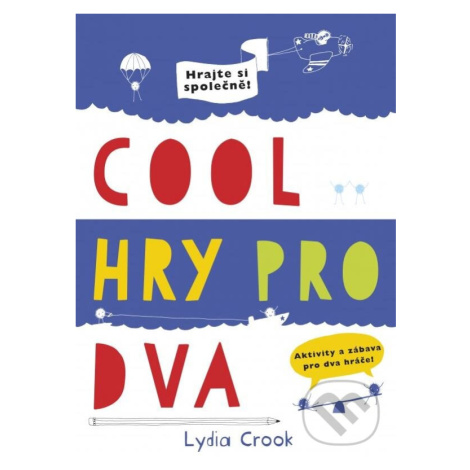 Cool hry pro dva (Hrajte si společně!) - Lydia Crook,Cool hry pro dva (Hrajte si společně!) - Ly Computer Press