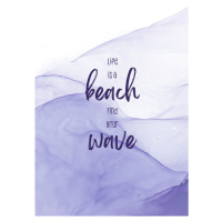 Ilustrace Life is a beach. Find your wave. | floating colors, Melanie Viola, (26.7 x 40 cm)