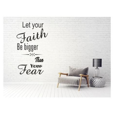 Nálepka na zeď nápis LET YOUR FAITH BE BIGGER THAN YOUR FEAR 100 x 200 cm