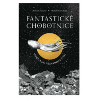 Fantastické chobotnice - Výprava do neznámeho světa - Michael Stavarič, Michele Ganserová