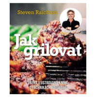 Jak grilovat - Velká ilustrovaná kniha o technikách barbecue