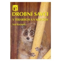 Drobní savci v teráriích a v klecích - Ivan Kocourek