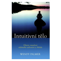 Intuitivní tělo - Palmer Wendy