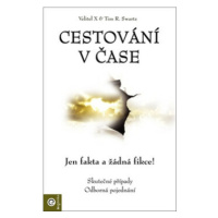 Cestování v čase - Jen fakta a žádná fikce - Tim R. Swartz