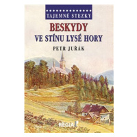 Tajemné stezky - Beskydy ve stínu Lysé hory - Petr Juřák