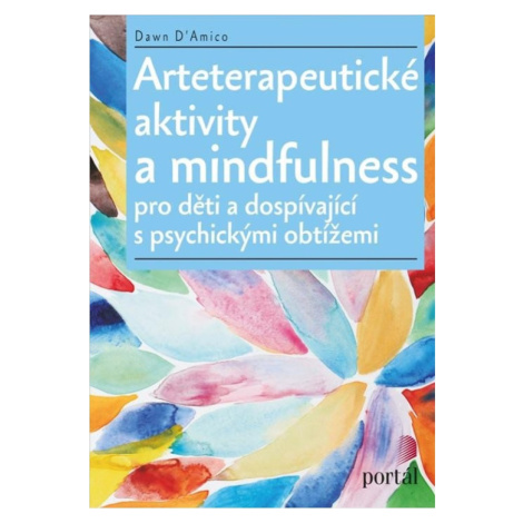 Arteterapeutické aktivity a mindfulness Pro děti a dospívající s psychickými obtížemi PORTÁL, s.