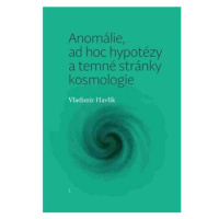 Anomálie, ad hoc hypotézy a temné stránky kosmologie