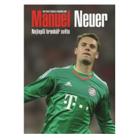 Manuel Neuer: Nejlepší brankář světa - Dietrich Schulze-Marmeling