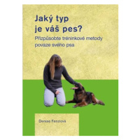 Jaký typ je váš pes? - Přizpůsobte tréninkové metody povaze svého psa - Denise Fenziová