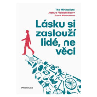 Lásku si zaslouží lidé, ne věci - Joshua Fields Millburn, Ryan Nicodemus