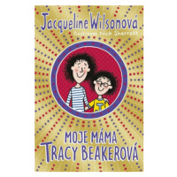 Moje máma Tracy Beakerová - Jacqueline Wilsonová