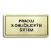 Accept Piktogram "PRACUJ S OBLIČEJOVÝM ŠTÍTEM" (160 × 80 mm) (zlatá tabulka - černý tisk)