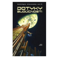 Dotyky budúcnosti: Antológia slovenskej sci-fi