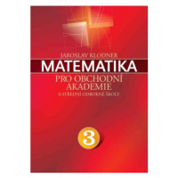 Matematika pro obchodní akademie - III. díl - Jaroslav Klodner