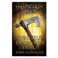 Hraničářův učeň - Kniha čtvrtá - Nositelé dubového listu - John Flanagan