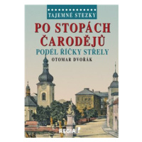 Tajemné stezky - Po stopách čarodějů podél říčky Střely - Otomar Dvořák