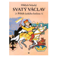 Svatý Václav - Příběh českého knížete - Oldřich Selucký