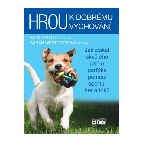 Hrou k dobrému vychování - Jak získat skvělého psího parťáka pomocí sportu, her a triků - Sarah 