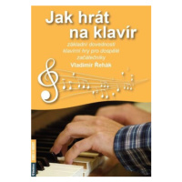 Jak hrát na klavír - Základní dovednosti klavírní hry pro dospělé začátečníky - Vladimír Řehák