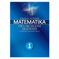 Matematika pro obchodní akademie - I. díl - Jaroslav Klodner