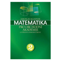 Matematika pro obchodní akademie - II. díl - Jaroslav Klodner