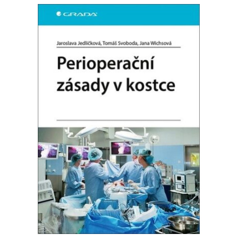 Perioperační zásady v kostce - Tomáš Svoboda, Jaroslava Jedličková, Jana Wichsová GRADA
