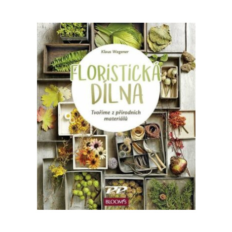 Floristická dílna - Tvoříme z přírodních materiálů - Klaus Wagener Profi Press