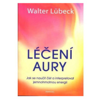 Léčení aury - Jak se naučit číst a interpretovat jemnohmotnou energii