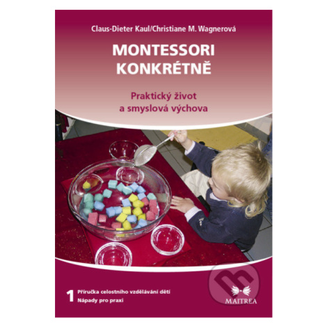 Montessori konkrétně 1 (Praktický život a smyslová výchova) - kniha z kategorie Předškolní pedag Maitrea