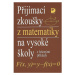 Přijímací zkoušky z matematiky na VŠ s řešenými příklady Fortuna