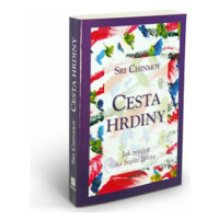 Cesta hrdiny - Jak zvítězit na bojišti života - Sri Chinmoy