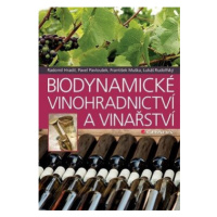 Biodynamické vinohradnictví a vinařství - Pavel Pavloušek, Radomil Hradil, František Muška, Luká