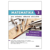 Matematika 3 pro střední odborná učiliště Planimetrie a trigonometrie Didaktis