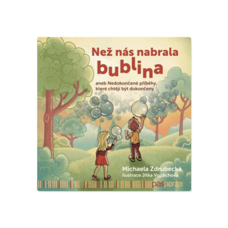 Než nás nabrala bublina aneb Nedokončené příběhy, které chtějí být dokončeny - Michaela Zdrubeck Pasparta