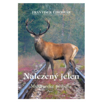 Nalezený jelen (Myslivecké příběhy) - František Libosvár - kniha z kategorie Beletrie