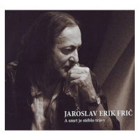 Frič Jaroslav Erik: A smrt je stéblo trávy - CD