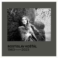 Rostislav Košťál: Fotografie 1963 – 2023