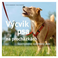 Výcvik psa na procházkách - Šestitýdenní tréninkový plán - Katrin Hagmannová, Helge Siegerová