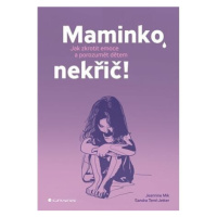 Maminko, nekřič! - Jak zkrotit emoce a porozumět dětem